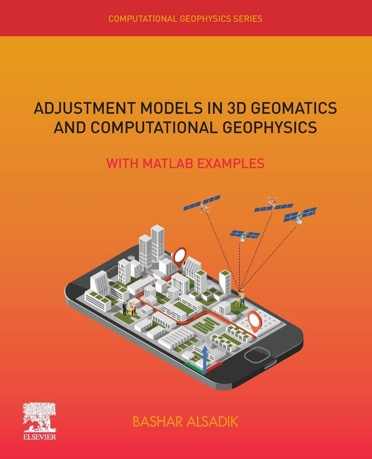 Adjustment Models in 3D Geomatics and Computational Geophysics: With MATLAB Examples (Volume 4) (Computational Geophysics, Volume 4)
