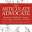 The Articulate Advocate: Persuasive Skills for Lawyers in Trials, Appeals, Arbitrations, and Motions
