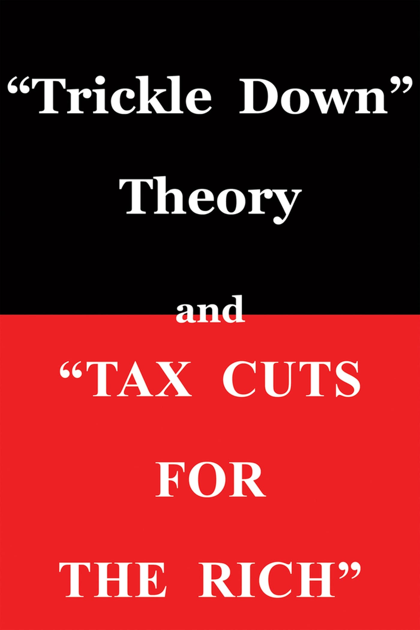 "Trickle Down Theory" and "Tax Cuts for the Rich" (Volume 635)