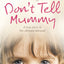 Dont Tell Mummy: A True Story of the Ultimate Betrayal