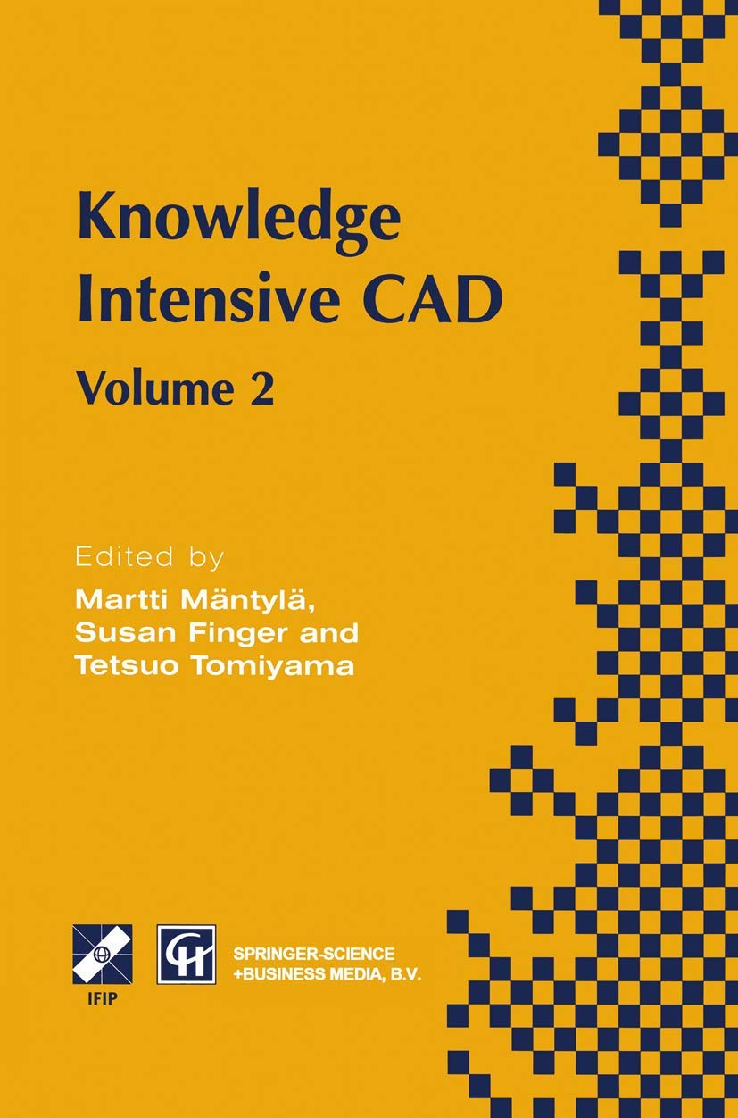 Knowledge Intensive CAD: Volume 2 Proceedings of the IFIP TC5 WG5.2 International Conference on Knowledge Intensive CAD, 16-18 September 1996, ... in Information and Communication Technology)