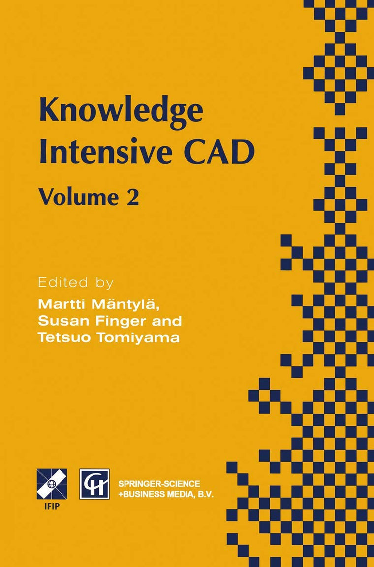 Knowledge Intensive CAD: Volume 2 Proceedings of the IFIP TC5 WG5.2 International Conference on Knowledge Intensive CAD, 16-18 September 1996, ... in Information and Communication Technology)