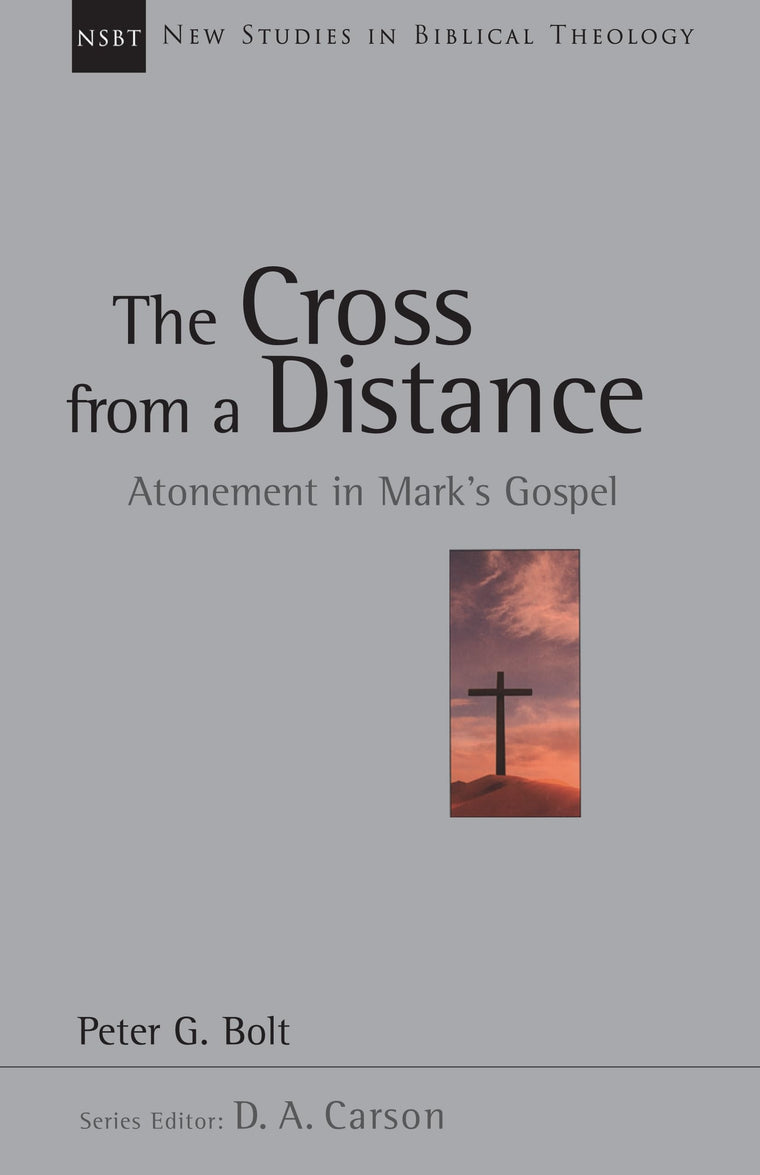 The Cross from a Distance: Atonement in Mark's Gospel (Volume 18) (New Studies in Biblical Theology)