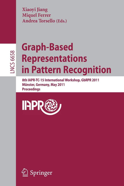 Graph-Based Representations in Pattern Recognition: 8th IAPR-TC-15 International Workshop, GbRPR 2011, Mnster, Germany, May 18-20, 2011, Proceedings (Lecture Notes in Computer Science, 6658)