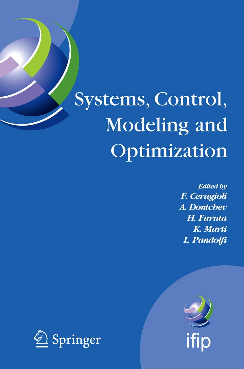 Systems, Control, Modeling and Optimization: Proceedings of the 22nd IFIP TC7 Conference held from July 18-22, 2005, in Turin, Italy (IFIP Advances in Information and Communication Technology, 202)