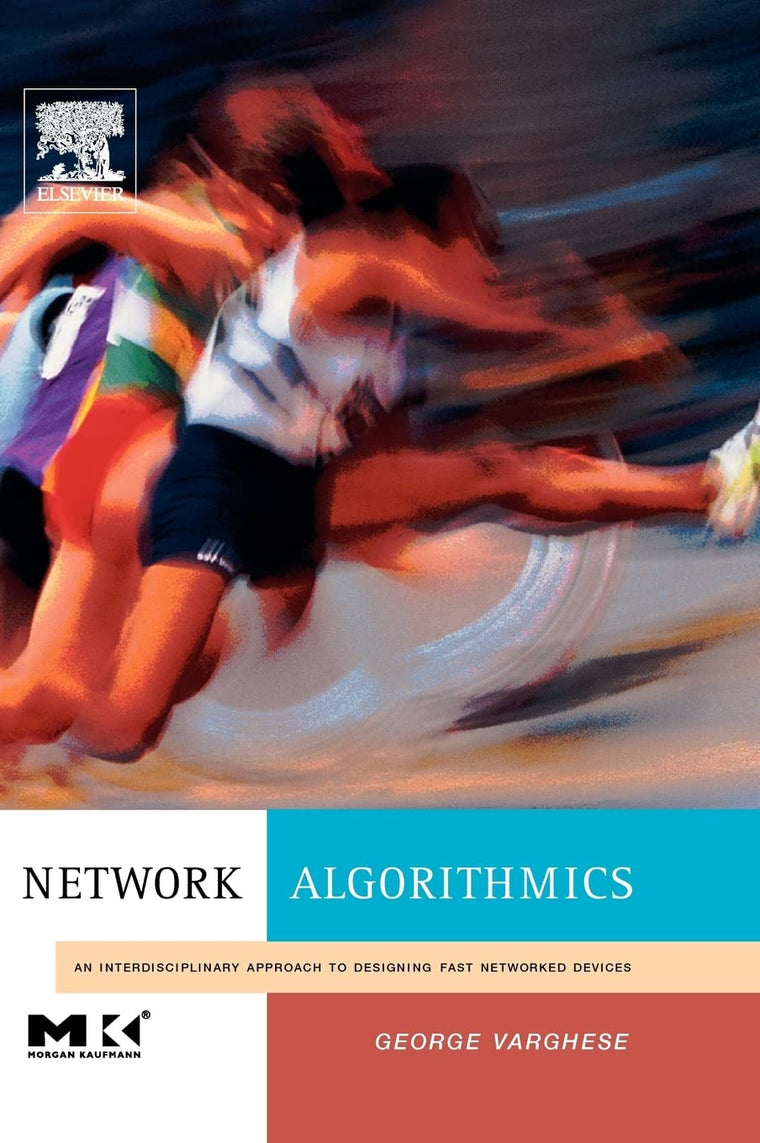 Network Algorithmics,: An Interdisciplinary Approach to Designing Fast Networked Devices (The Morgan Kaufmann Series in Networking)