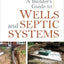 A Builder's Guide to Wells and Septic Systems, Second Edition