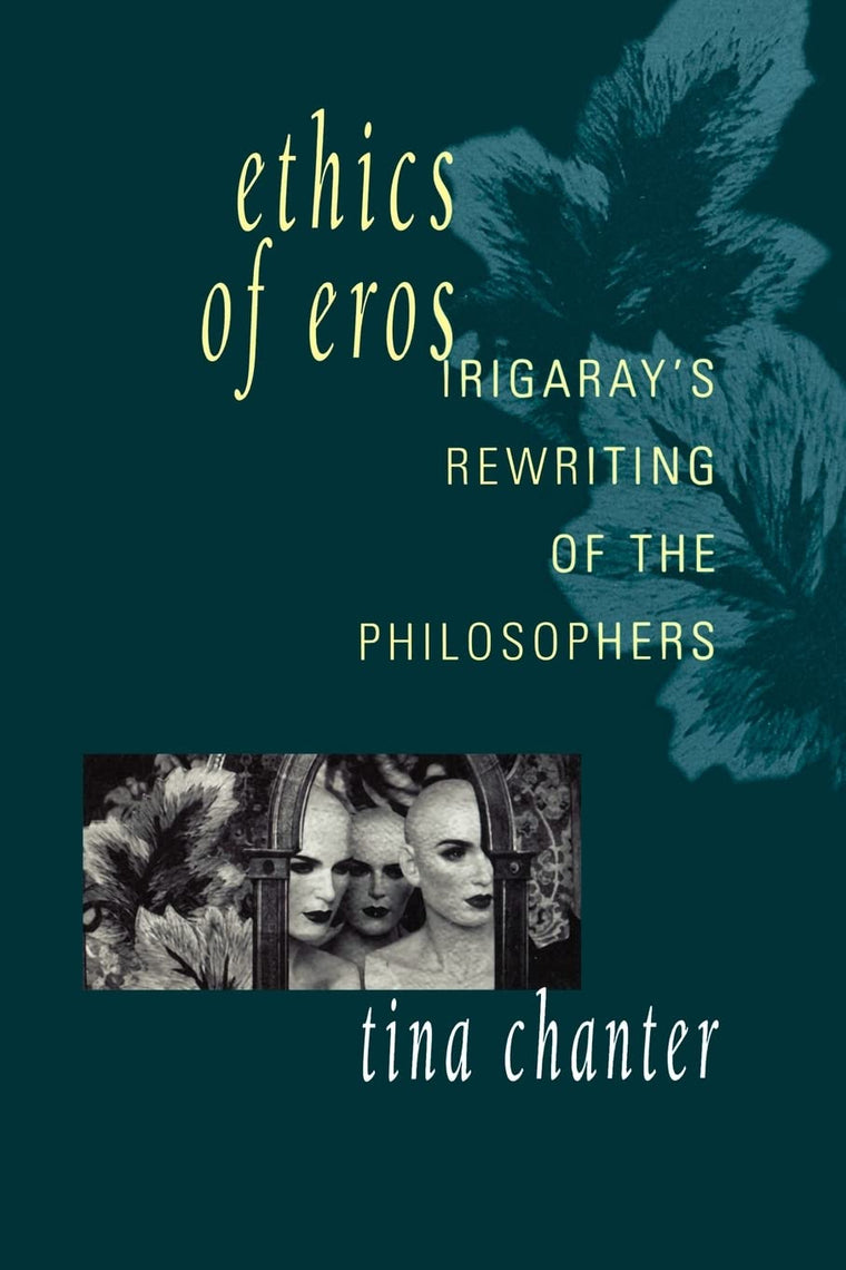 Ethics of Eros: Irigaray's Rewriting of the Philosophers