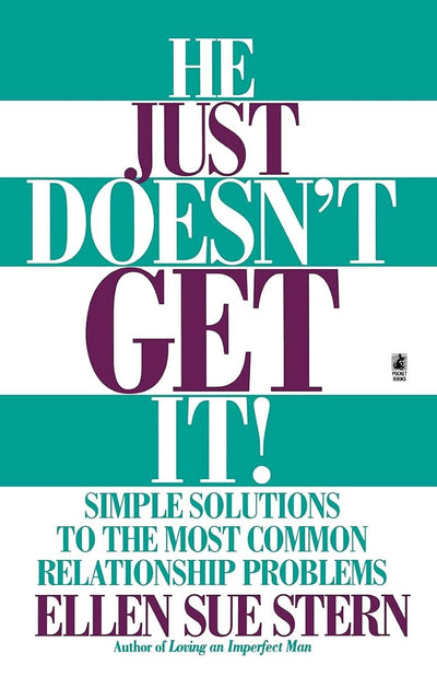 He Just Doesn't Get It: Simple Solutions to the Most Common Relationship Problems