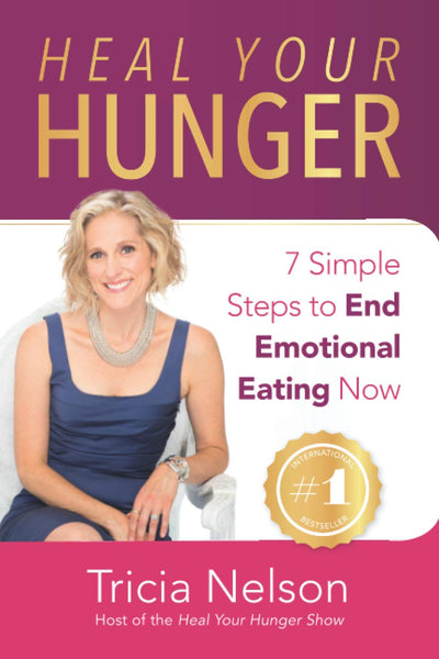 Heal Your Hunger: 7 Simple Steps to End Emotional Eating Now