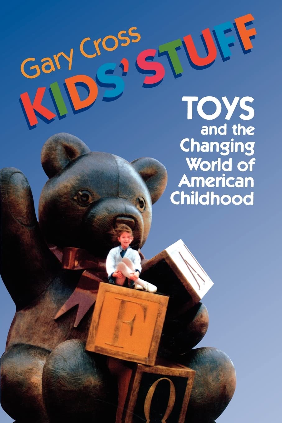 Kids' Stuff: Toys and the Changing World of American Childhood