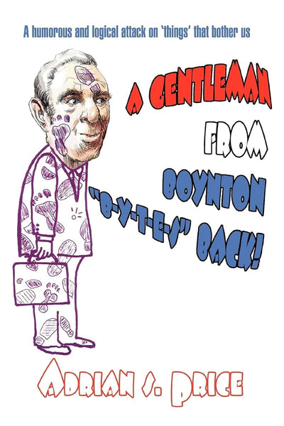 A Gentleman From Boynton "B-Y-T-E-S" BACK!: A humorous and logical attack on "things" that bother us