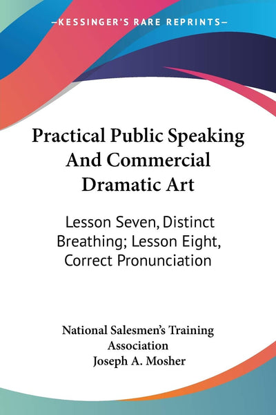Practical Public Speaking And Commercial Dramatic Art: Lesson Seven, Distinct Breathing; Lesson Eight, Correct Pronunciation