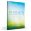 Be Healed: A Guide to Encountering the Powerful Love of Jesus in Your Life
