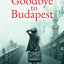 Goodbye to Budapest: A Novel of the Hungarian Uprising