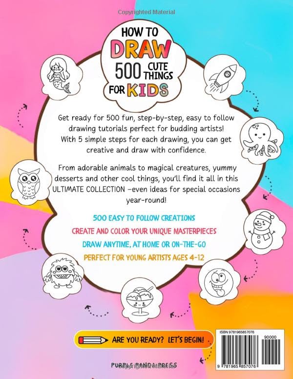 How To Draw For Kids: 500 Cute Things: Easy Step-By-Step Drawings of Anything from Animals, Food and Cars to Gifts, Kawaii, Holidays, Sports, Toys and more Amazing Stuff