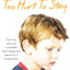 Too Hurt to Stay: The True Story of a Troubled Boys Desperate Search for a Loving Home