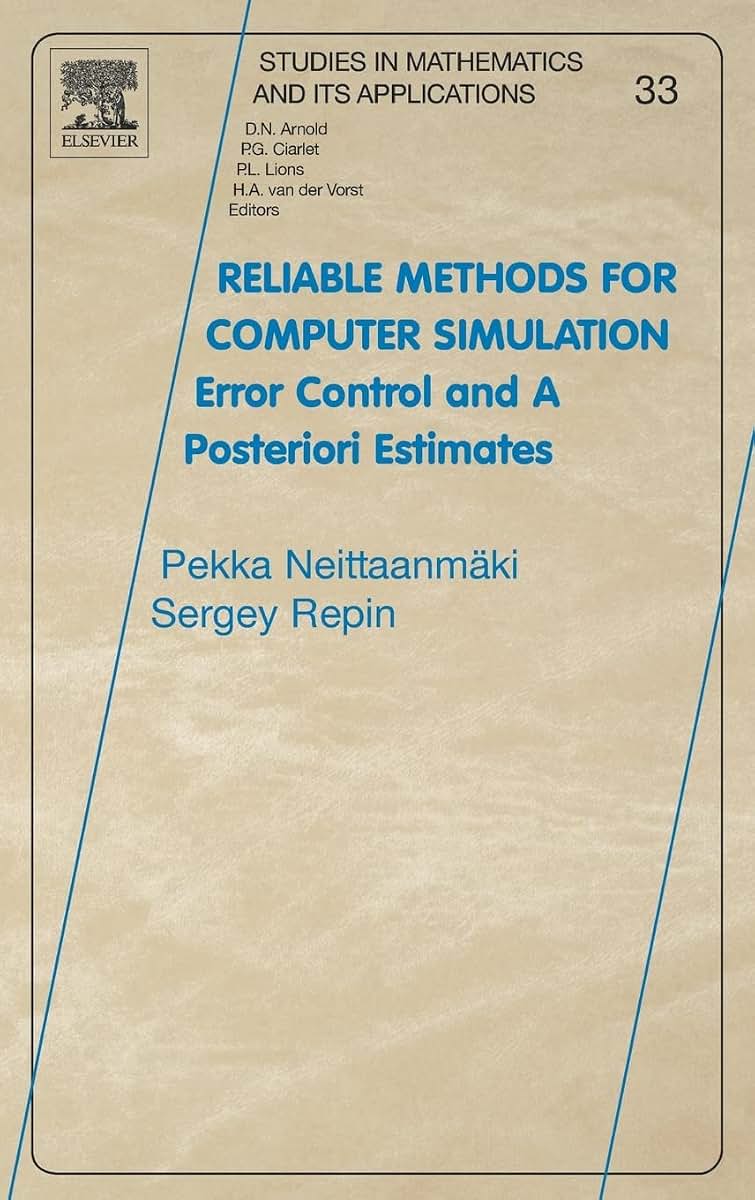 Reliable Methods for Computer Simulation: Error Control and Posteriori Estimates (Volume 33) (Studies in Mathematics and its Applications, Volume 33)
