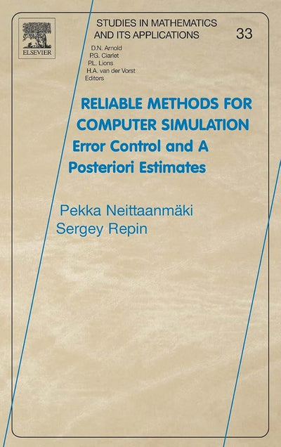 Reliable Methods for Computer Simulation: Error Control and Posteriori Estimates (Volume 33) (Studies in Mathematics and its Applications, Volume 33)