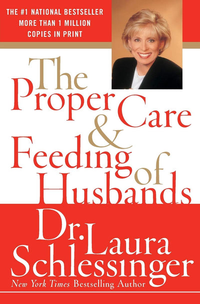The Proper Care and Feeding of Husbands: Dr. Laura Schlessinger's National Bestselling Guide to a Happy and Fulfilling Marriage