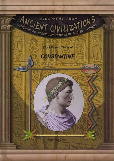 The Life & Times Of Constantine (Biography from Ancient Civilizations)