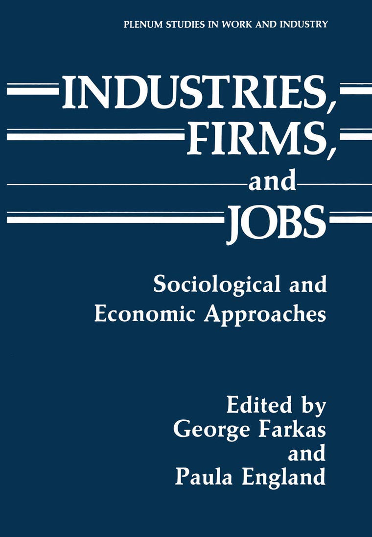 Industries, Firms, and Jobs: Sociological and Economic Approaches (Springer Studies in Work and Industry)