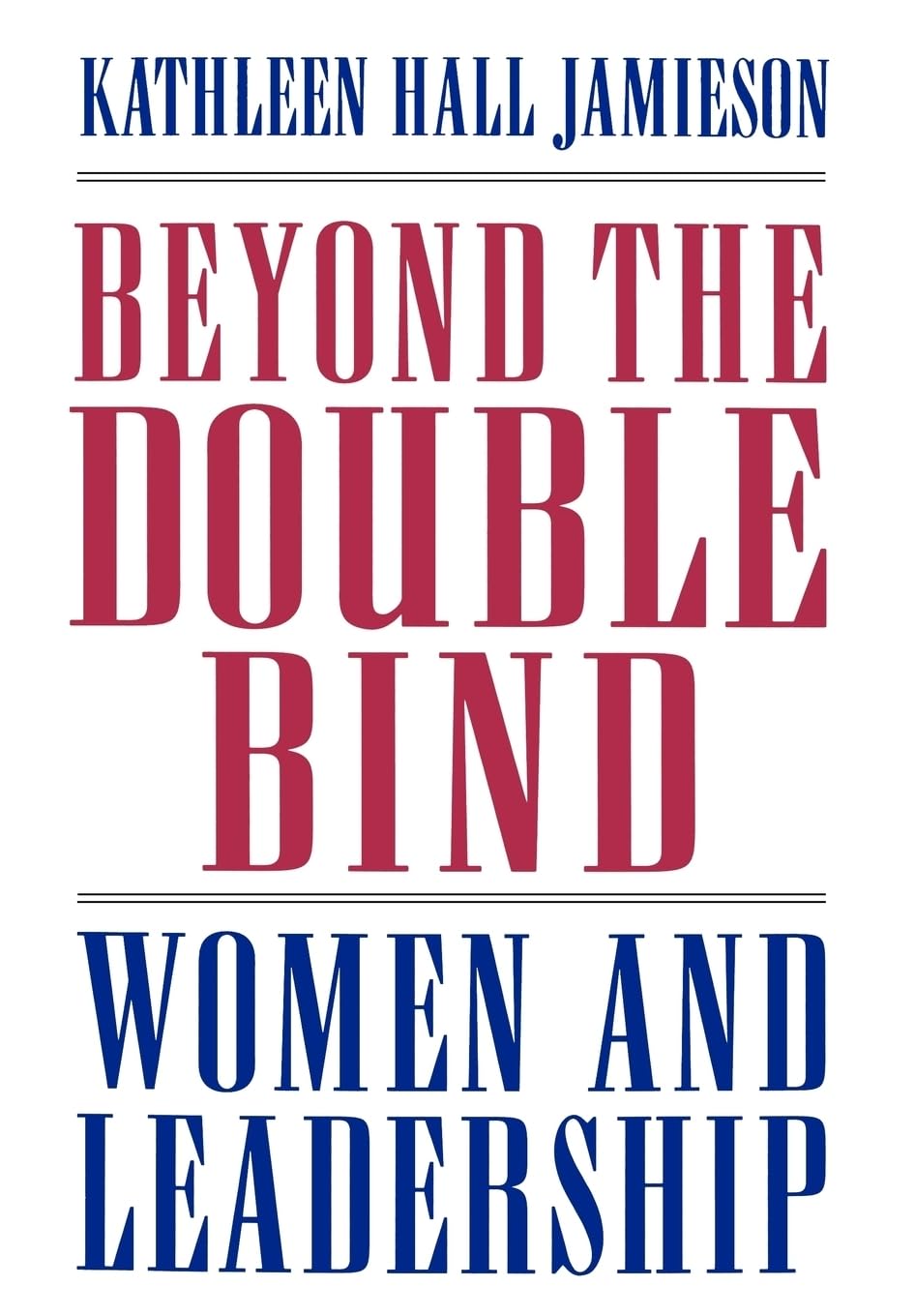 Beyond the Double Bind: Women and Leadership