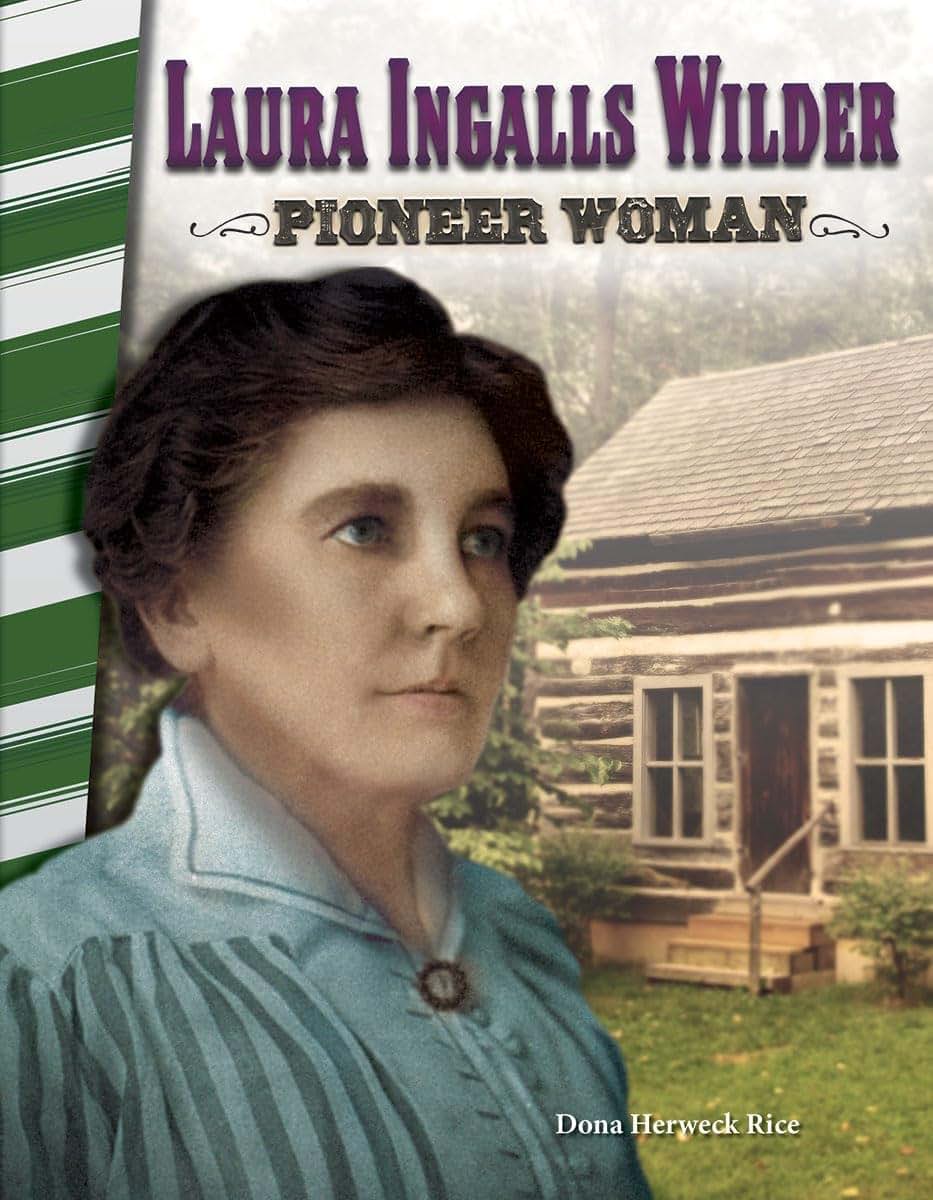 Laura Ingalls Wilder: Pioneer Woman - Social Studies Book for Kids - Great for School Projects and Book Reports (Social Studies: Informational Text)