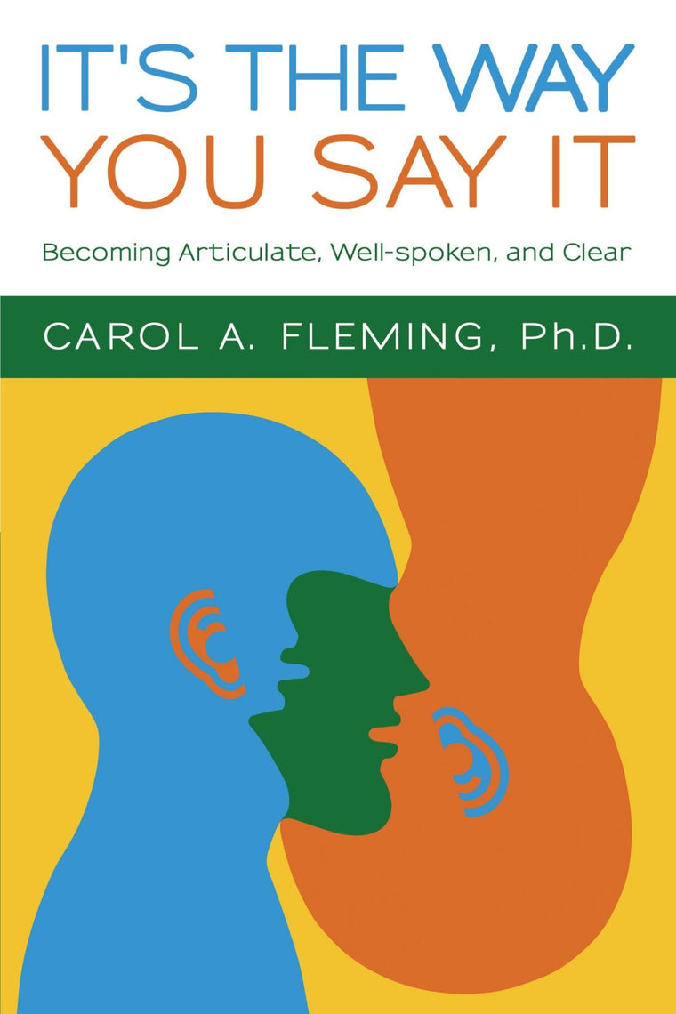 It's the Way You Say It: Becoming Articulate, Well-spoken, and Clear