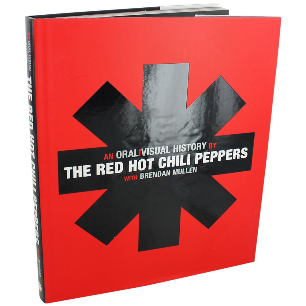 The Red Hot Chili Peppers: An Oral/Visual History by Red Hot