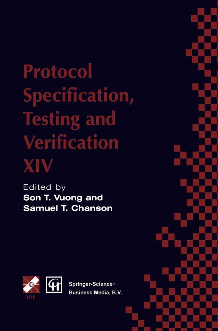 Protocol Specification, Testing and Verification XIV (IFIP Advances in Information and Communication Technology)