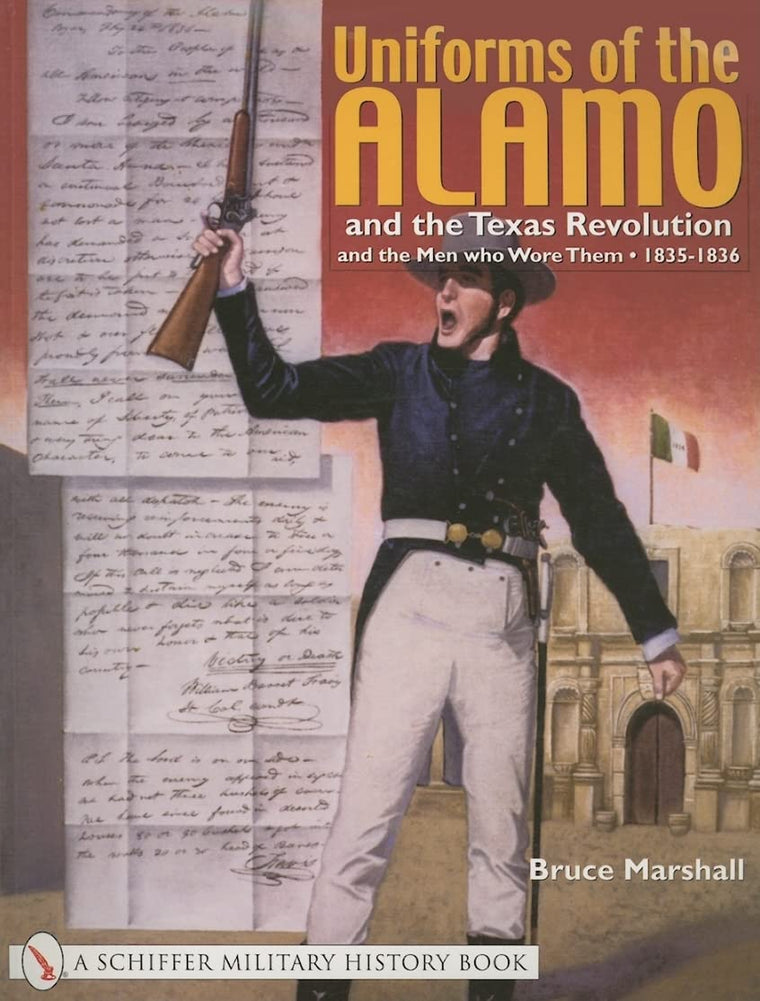 Uniforms of the Alamo and the Texas Revolution and the Men Who Wore Them: 1835-1836 (Schiffer Military History)