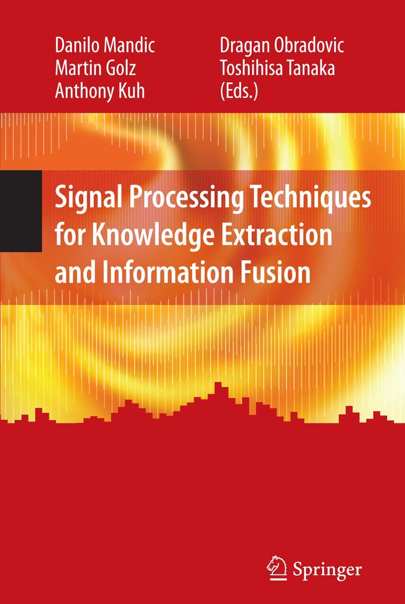 Signal Processing Techniques for Knowledge Extraction and Information Fusion (Information Technology: Transmission, Processing and Storage)