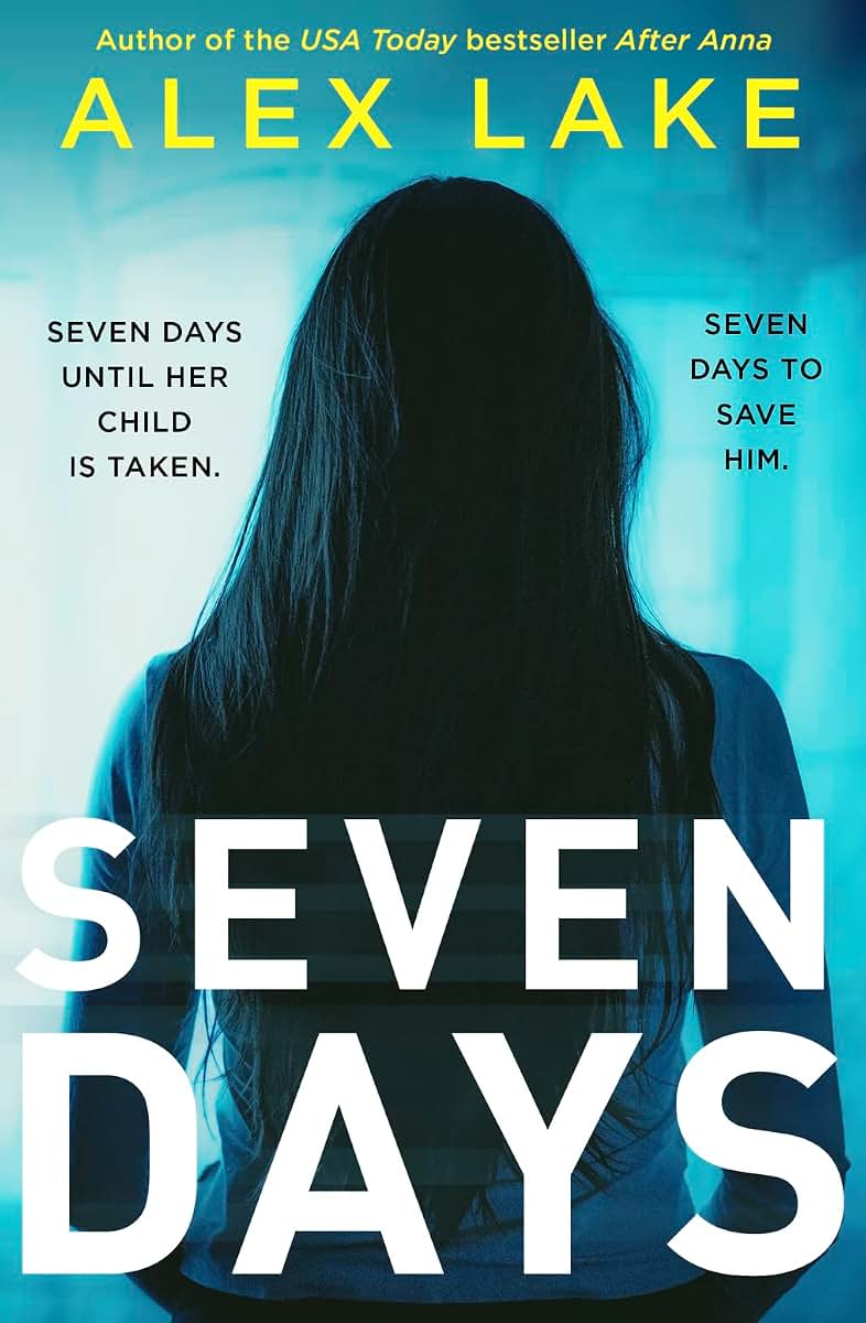 Seven Days: The gripping psychological crime suspense thriller you wont be able to put down from a Top Ten Sunday Times bestselling author