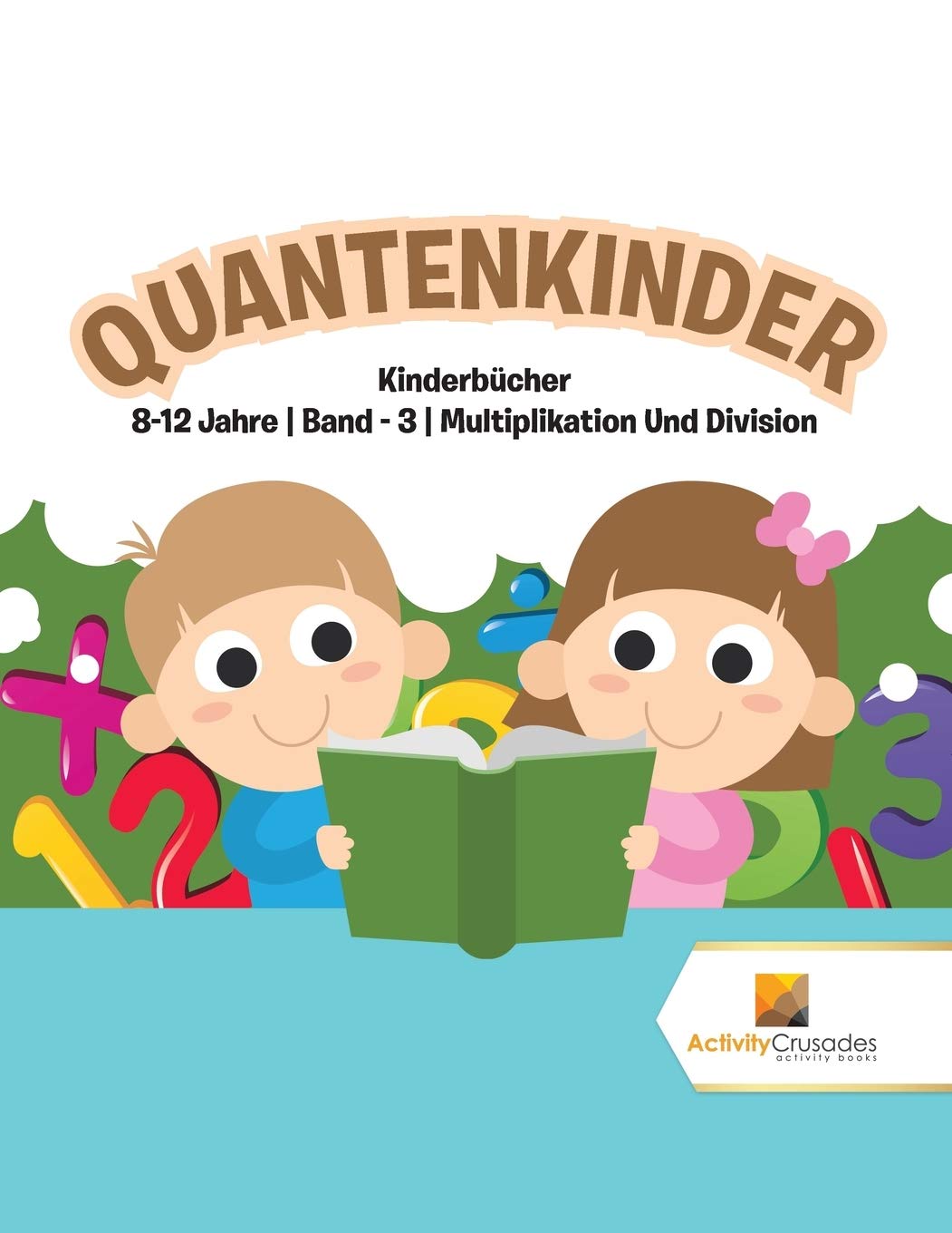 Quantenkinder : Kinderbcher 8-12 Jahre  Band - 3  Multiplikation Und Division (German Edition)