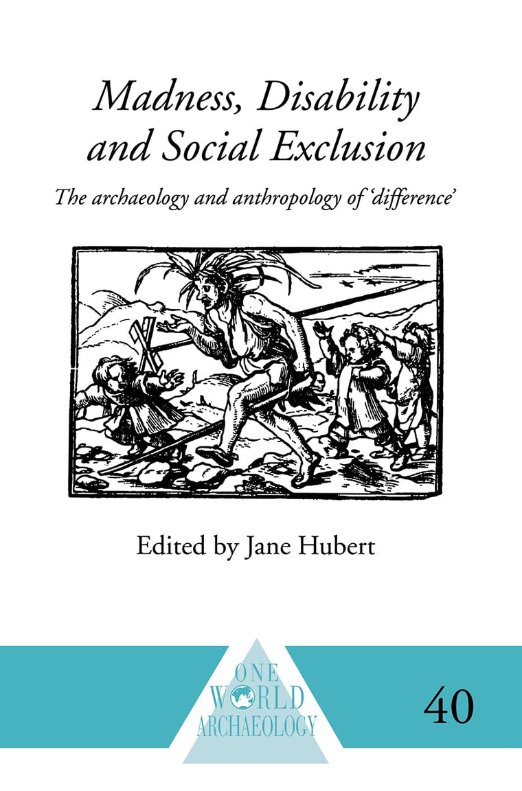 Madness, Disability and Social Exclusion: The Archaeology and Anthropology of 'Difference' (One World Archaeology 40 40)