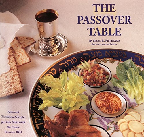 The Passover Table: New and Traditional Recipes for Your Seders and the Entire Passover Week