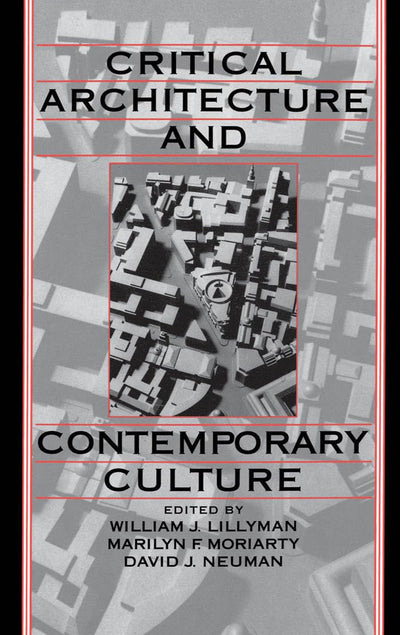Critical Architecture and Contemporary Culture (University of California Humanities Research Institute Series)