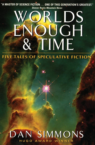 Worlds Enough & Time: Five Tales of Speculative Fiction by S