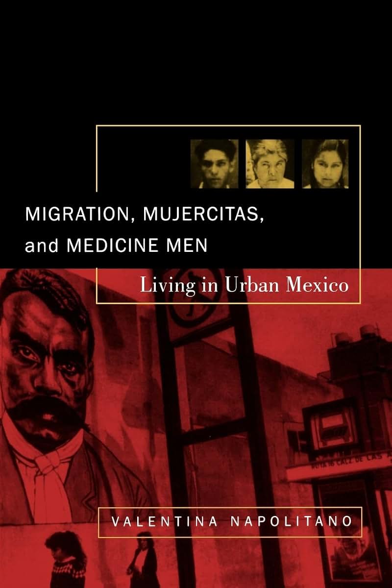Migration, Mujercitas, and Medicine Men: Living in Urban Mexico