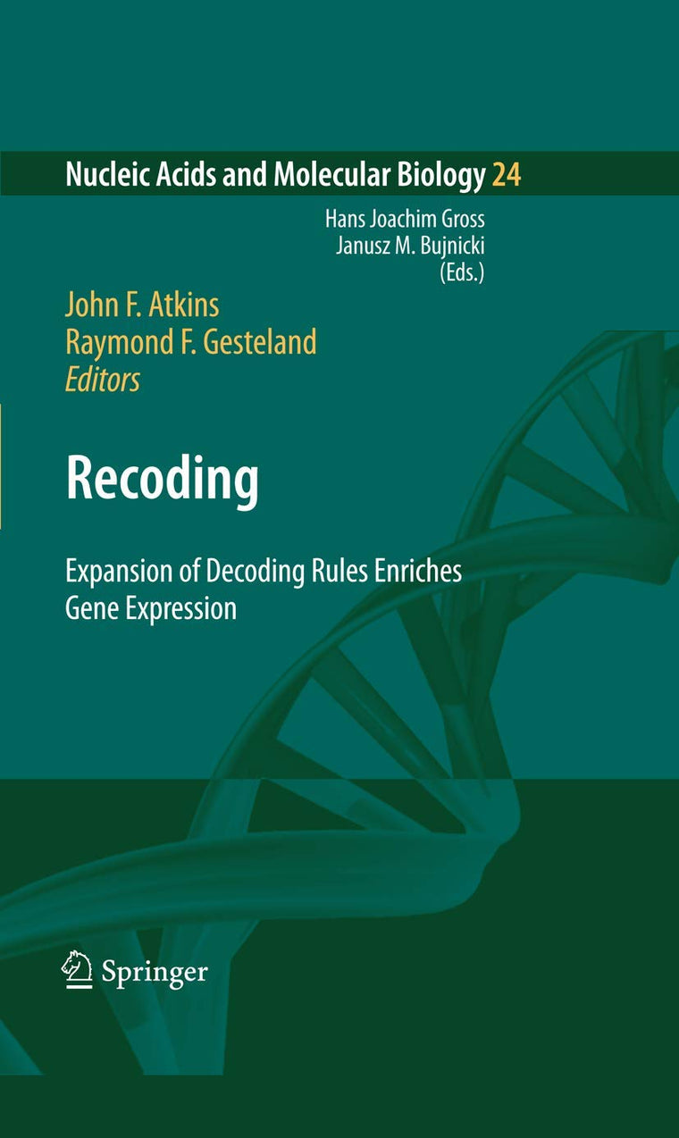 Recoding: Expansion of Decoding Rules Enriches Gene Expression (Nucleic Acids and Molecular Biology, 24)