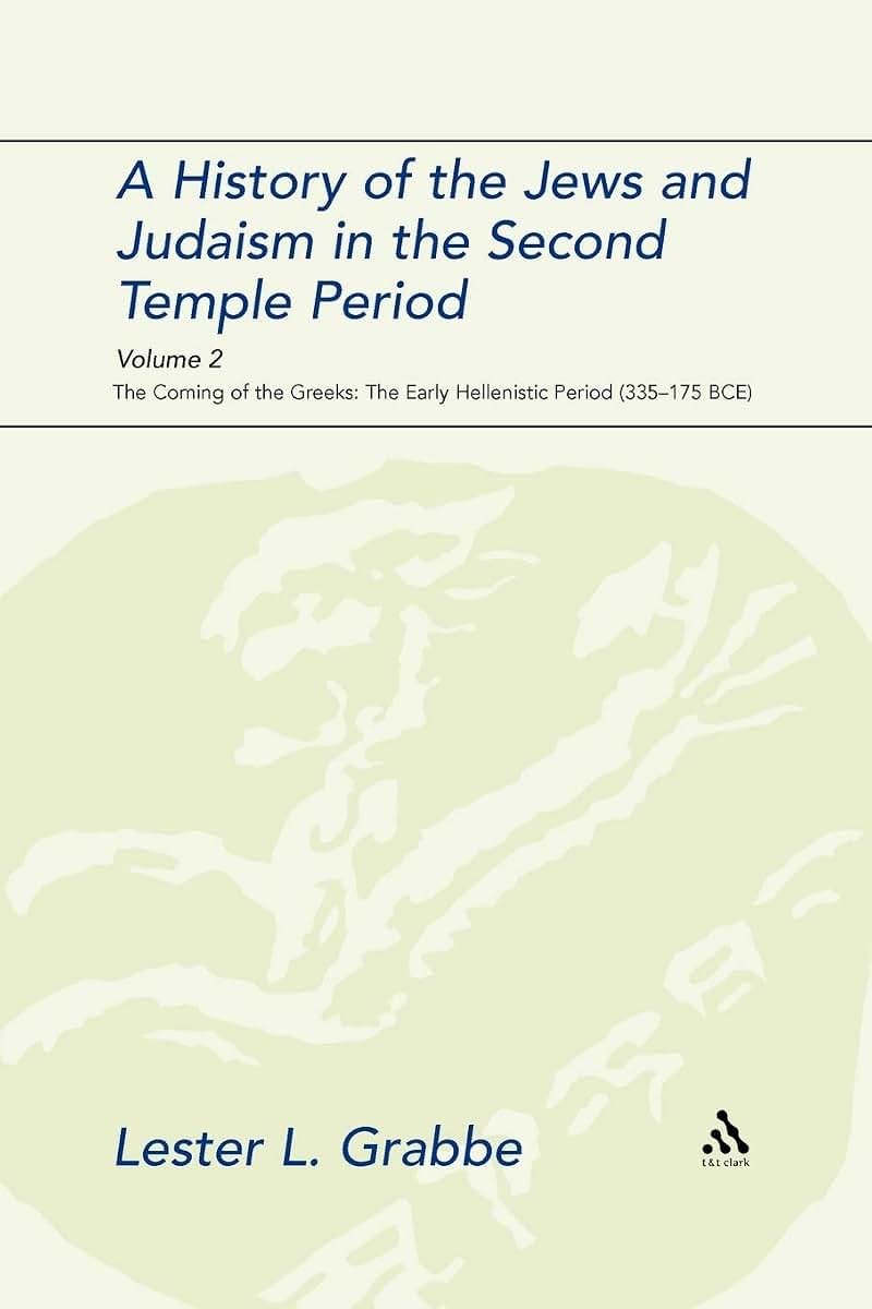 A History of the Jews and Judaism in the Second Temple Period, Volume 2: The Coming of the Greeks: The Early Hellenistic Period (335-175 BCE) (The Library of Second Temple Studies, 68)