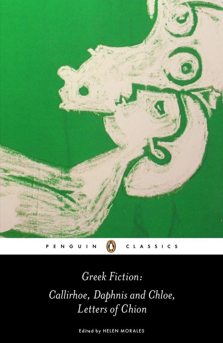 Greek Fiction: Callirhoe, Daphnis and Chloe, Letters of Chion (Penguin Classics)