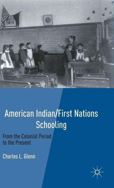 American Indian/First Nations Schooling: From the Colonial Period to the Present