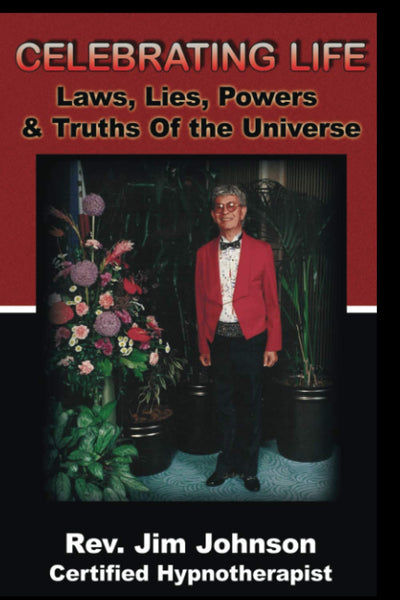 Celebrating Life: Laws, Lies, Powers & Truths of the Universe