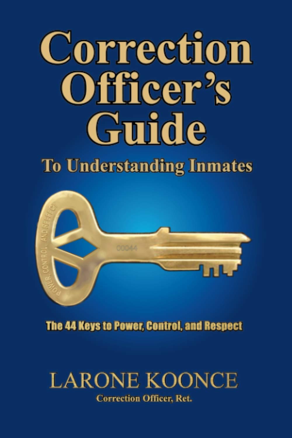 Correction Officers Guide to Understanding Inmates: The 44 Keys to Power, Control, and Respect