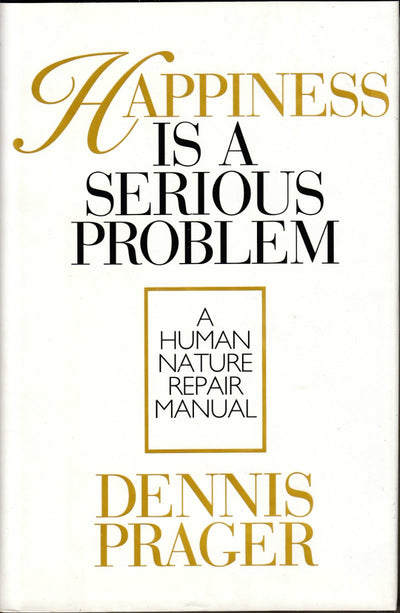 Happiness Is a Serious Problem: A Human Nature Repair Manual