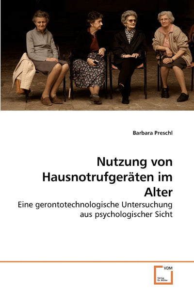 Nutzung von Hausnotrufgerten im Alter: Eine gerontotechnologische Untersuchung aus psychologischer Sicht (German Edition)