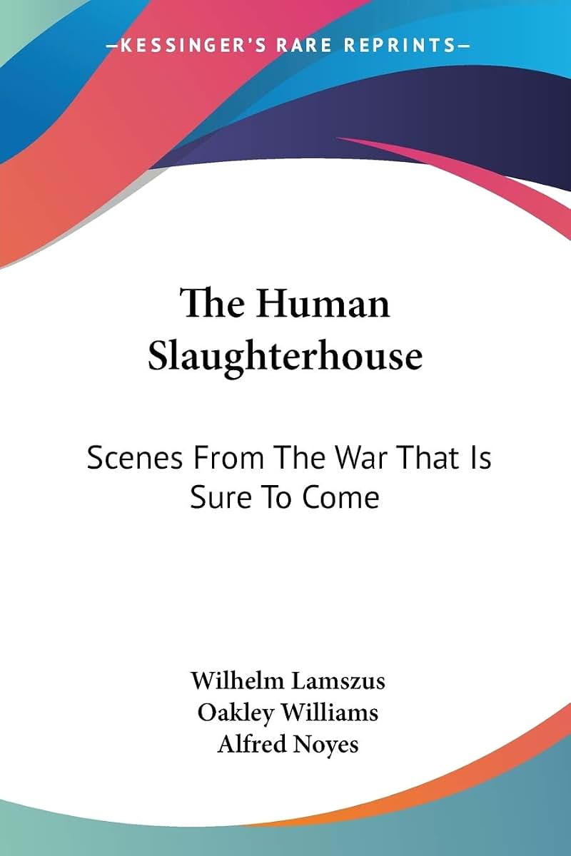 The Human Slaughterhouse: Scenes From The War That Is Sure To Come