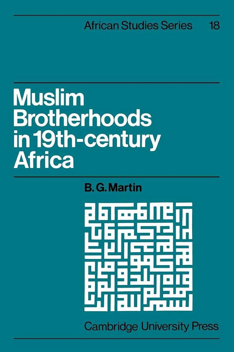 Muslim Brotherhoods in Nineteenth-Century Africa (African Studies, Series Number 18)
